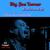We're Gonna Jump for Joy - Big Joe Turner