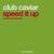 Speed It Up - Club Caviar