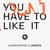 You Don't Have To Like It - Lucas & Steve