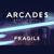 Fragile - Arcades