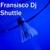 Shuttle - Fransisco DJ