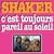 C'est toujours pareil au soleil - Shaker