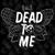 Dead to Me - Lox Chatterbox