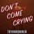 Dont Come Crying - TryHardNinja