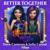 Better Together - dove cameron